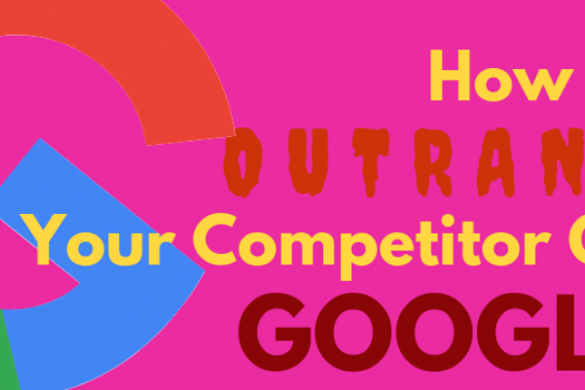 How to Outrank Your Competitor on Google 