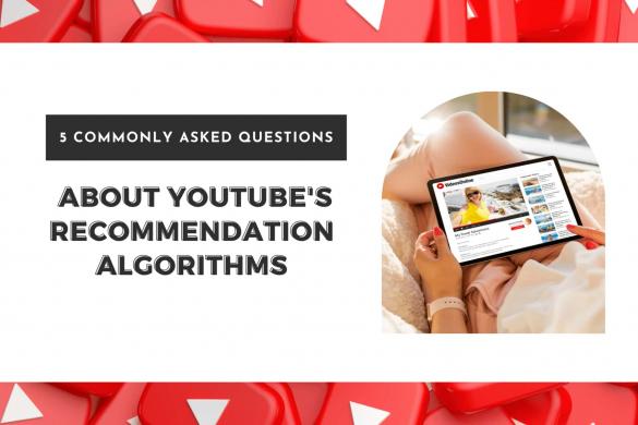 YouTube's Recommendation Algorithm: Commonly Asked Questions