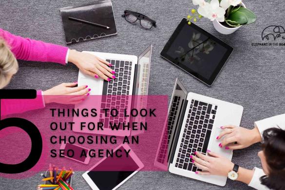 5 things to look out for when choosing an SEO agency 