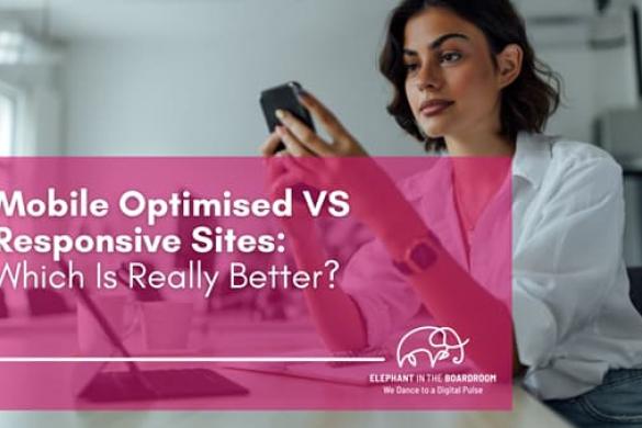 Mobile Optimised VS Responsive Sites: Which Is Really Better?