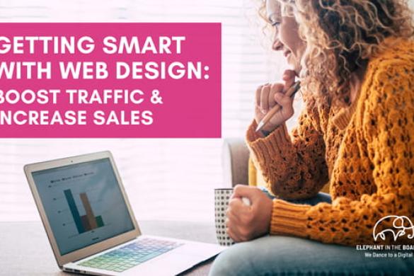 Getting Smart with Web Design: Boost Traffic & Increase Sales