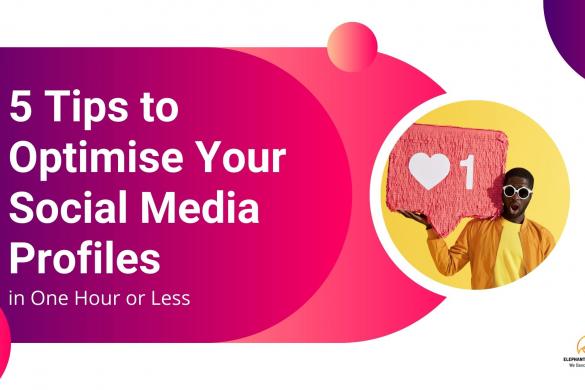 5 Tips to Optimise Your Social Media Profiles in One Hour or Less
