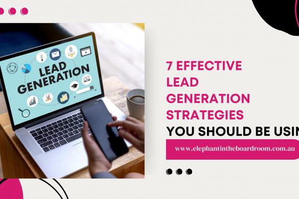 7 Effective Lead Generation Strategies You Should Be Using