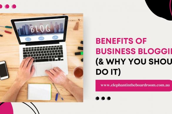 Benefits of Business Blogging (& Why You Should Do It)