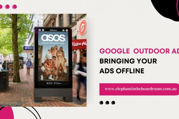Google Digital Out-Of-Home Ads: Bringing Your Ads Offline 