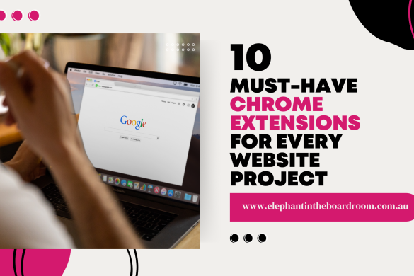 10 Must-Have Chrome Extensions For Every Website Project