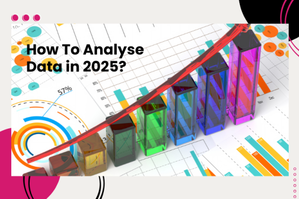 How To Analyse Data in 2025? A Step-by-Step Guide & Expert Tips For Data Management Professionals!
